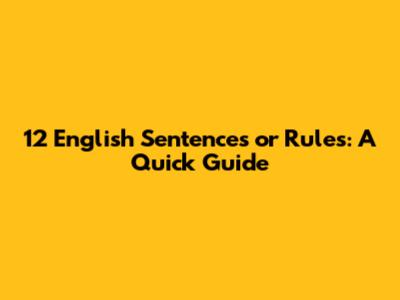12 English Sentences or Rules: A Quick Guide