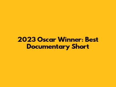 2023 Oscar Winner: Best Documentary Short