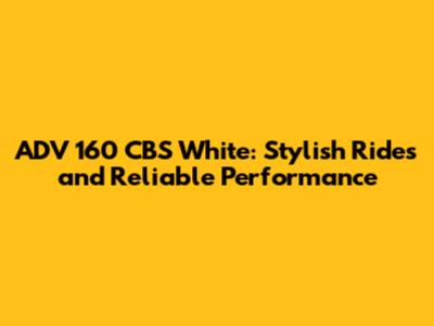 ADV 160 CBS White: Stylish Rides and Reliable Performance
