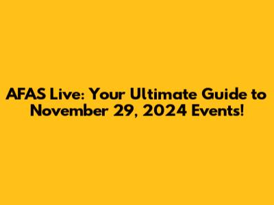 AFAS Live: Your Ultimate Guide to November 29, 2024 Events!