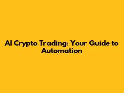 AI Crypto Trading: Your Guide to Automation