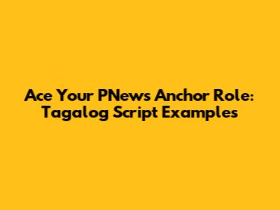 Ace Your PNews Anchor Role: Tagalog Script Examples