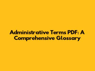 Administrative Terms PDF: A Comprehensive Glossary