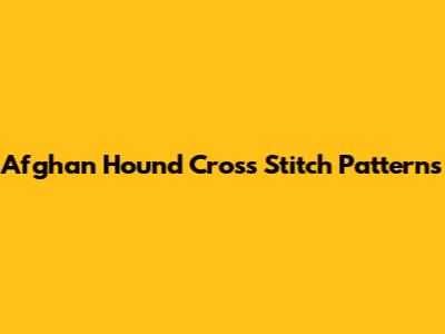 Afghan Hound Cross Stitch Patterns