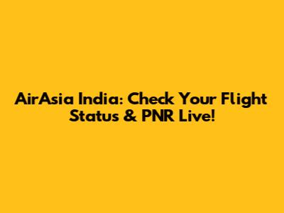 AirAsia India: Check Your Flight Status & PNR Live!