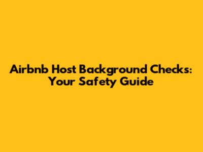 Airbnb Host Background Checks: Your Safety Guide