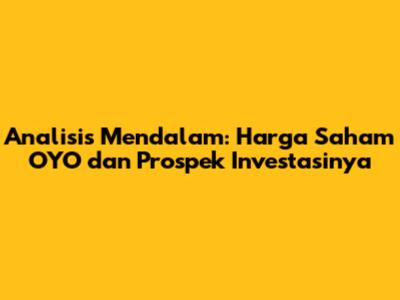Analisis Mendalam: Harga Saham OYO dan Prospek Investasinya