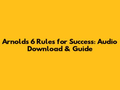 Arnold's 6 Rules for Success: Audio Download & Guide