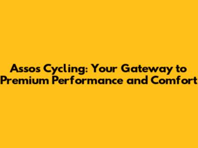 Assos Cycling: Your Gateway to Premium Performance and Comfort