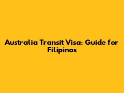 Australia Transit Visa: Guide for Filipinos