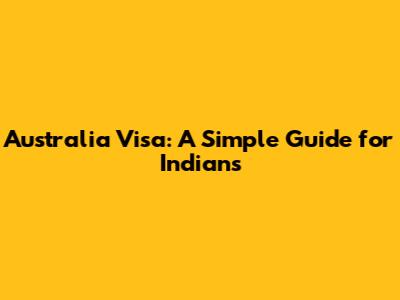 Australia Visa: A Simple Guide for Indians