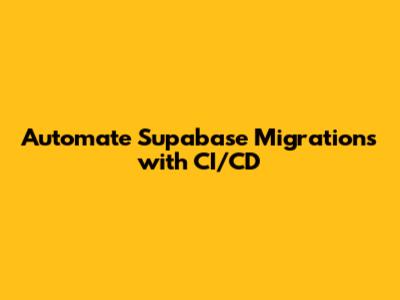 Automate Supabase Migrations with CI/CD