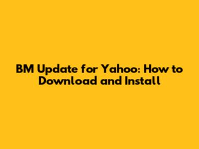 BM Update for Yahoo: How to Download and Install