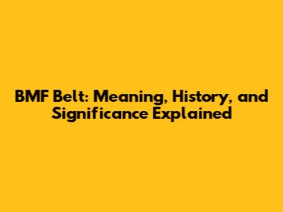 BMF Belt: Meaning, History, and Significance Explained