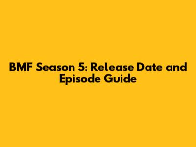 BMF Season 5: Release Date and Episode Guide