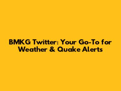 BMKG Twitter: Your Go-To for Weather & Quake Alerts