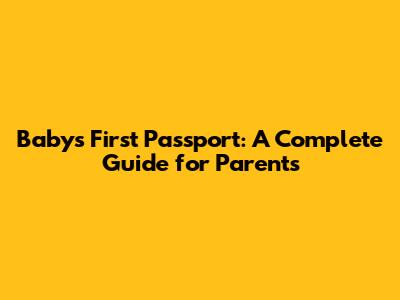 Baby's First Passport: A Complete Guide for Parents