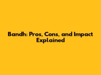 Bandh: Pros, Cons, and Impact Explained