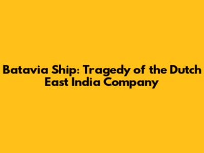 Batavia Ship: Tragedy of the Dutch East India Company