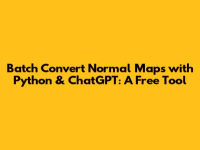 Batch Convert Normal Maps with Python & ChatGPT: A Free Tool