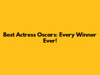 Best Actress Oscars: Every Winner Ever!