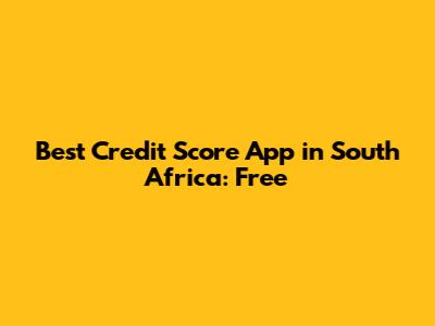 Best Credit Score App in South Africa: Free