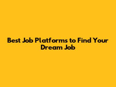 Best Job Platforms to Find Your Dream Job