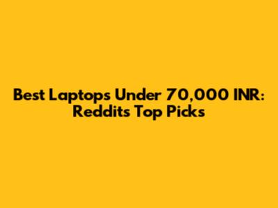 Best Laptops Under 70,000 INR: Reddit's Top Picks