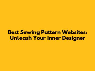 Best Sewing Pattern Websites: Unleash Your Inner Designer