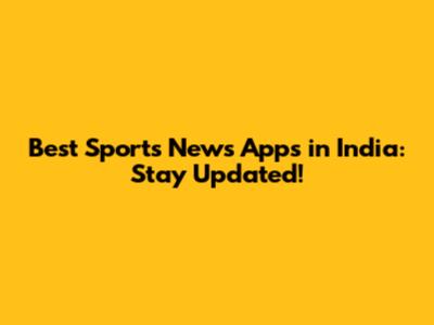 Best Sports News Apps in India: Stay Updated!