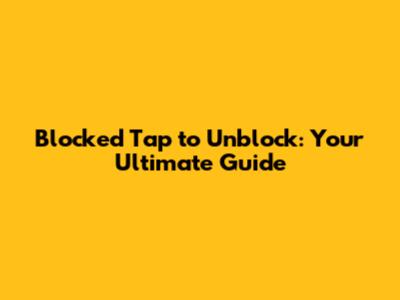 Blocked Tap to Unblock: Your Ultimate Guide