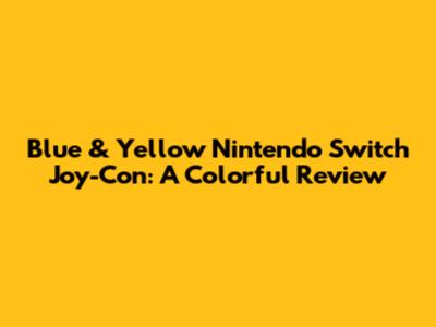 Blue & Yellow Nintendo Switch Joy-Con: A Colorful Review