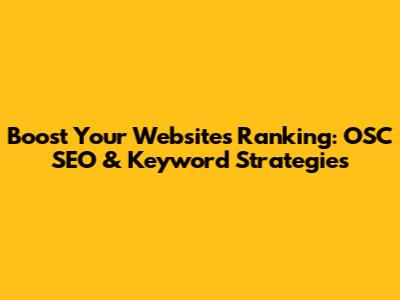Boost Your Website's Ranking: OSC SEO & Keyword Strategies