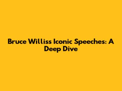 Bruce Willis's Iconic Speeches: A Deep Dive
