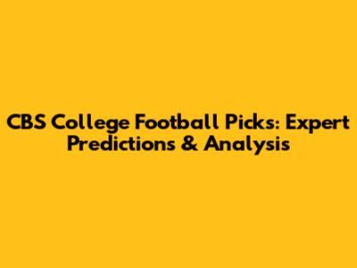CBS College Football Picks: Expert Predictions & Analysis