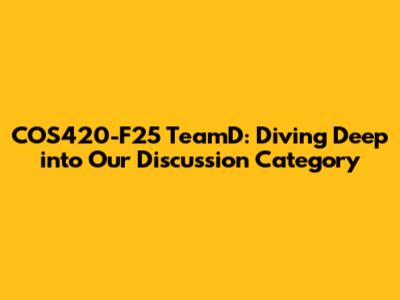 COS420-F25 TeamD: Diving Deep into Our Discussion Category