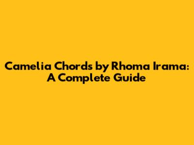 Camelia Chords by Rhoma Irama: A Complete Guide