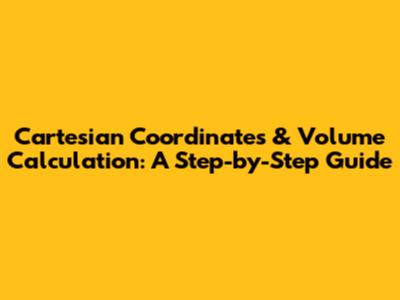Cartesian Coordinates & Volume Calculation: A Step-by-Step Guide
