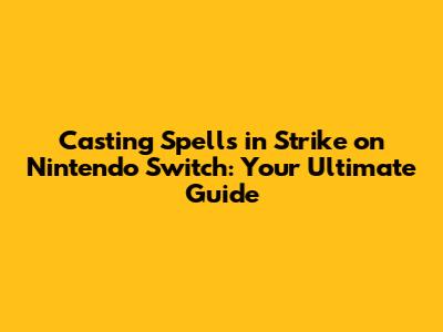 Casting Spells in *Strike* on Nintendo Switch: Your Ultimate Guide