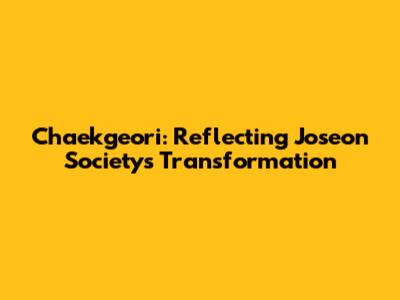 Chaekgeori: Reflecting Joseon Society's Transformation
