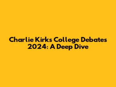 Charlie Kirk's College Debates 2024: A Deep Dive