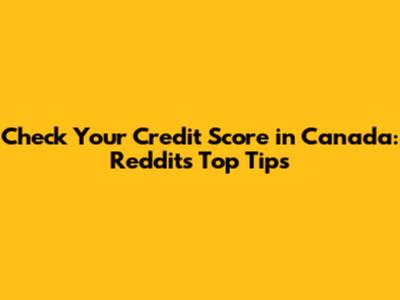Check Your Credit Score in Canada: Reddit's Top Tips