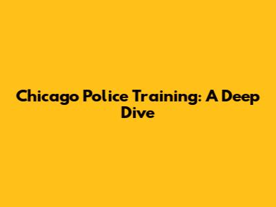 Chicago Police Training: A Deep Dive