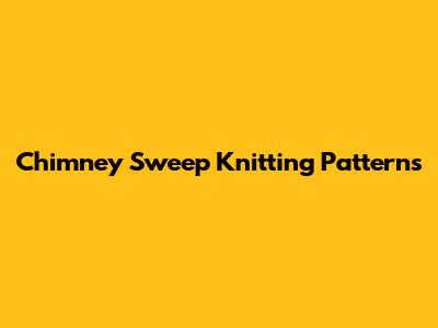 Chimney Sweep Knitting Patterns