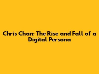 Chris Chan: The Rise and Fall of a Digital Persona