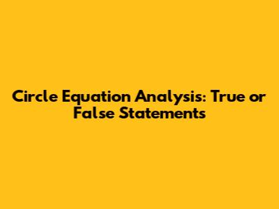 Circle Equation Analysis: True or False Statements