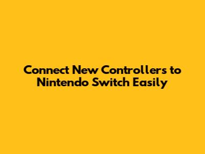 Connect New Controllers to Nintendo Switch Easily