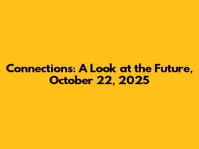 Connections: A Look at the Future, October 22, 2025