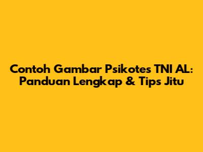 Contoh Gambar Psikotes TNI AL: Panduan Lengkap & Tips Jitu