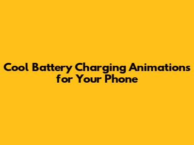 Cool Battery Charging Animations for Your Phone